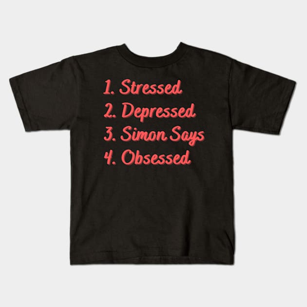 Stressed. Depressed. Simon Says. Obsessed. Kids T-Shirt by Eat Sleep Repeat